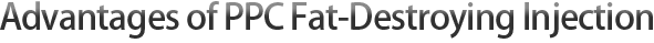 Advantages of PPC Fat-Destroying Injection
